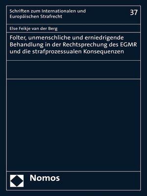 cover image of Folter, unmenschliche und erniedrigende Behandlung in der Rechtsprechung des EGMR und die strafprozessualen Konsequenzen